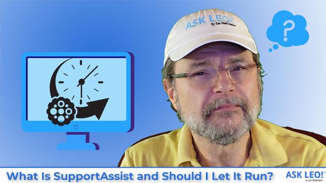 What Is SupportAssist and Should I Let It Run? - Ask Leo! What Is SupportAssist and Should I Let It Run? - Ask Leo!