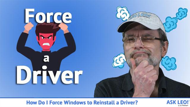 How Do I Force Windows to Reinstall a Driver? - Ask Leo!