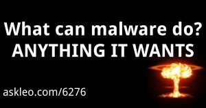 What can malware do? ANYTHING IT WANTS
