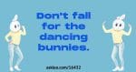 Resist Those Dancing Bunnies