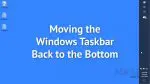 Moving the Windows Taskbar Back to the Bottom
