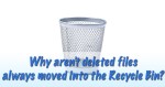 Why aren't deleted files always moved to the Recycle Bin?