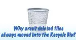 Why aren't deleted files always moved to the Recycle Bin?