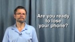 Are you ready to lose your phone?