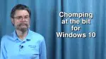 Chomping at the bit for Windows 10!