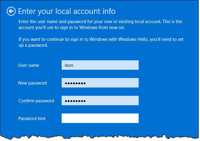 Enter your local account infoEnter the user name and password for your new or existing local account. This is the account you'll use to sign in to Windows from now on. If you want to continue to sign in to Windows with Windows Hello, you'll need to set up a password.