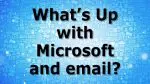 What's Up with Microsoft and Email?