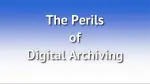 The Perils of Digital Archiving