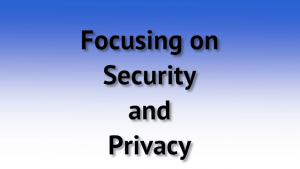 Focusing on Security and Privacy