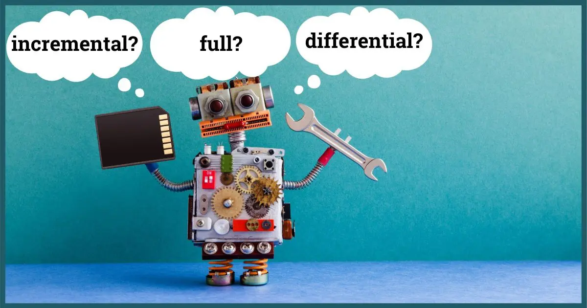 Incremental? Full? Differential?