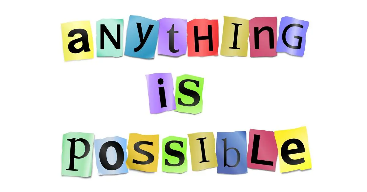 Anything is Possible