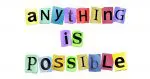 Anything is Possible