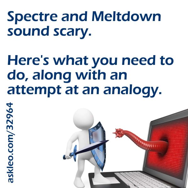Spectre and Meltdown sound scary. Here's what you need to do, along with an attempt at an analogy.