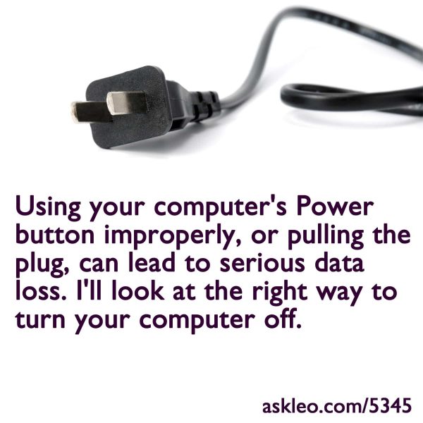 Using your computer's Power button improperly, or pulling the plug, can lead to serious data loss.