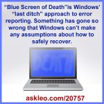 “Blue Screen of Death”is Windows’ “last ditch” approach to error reporting.