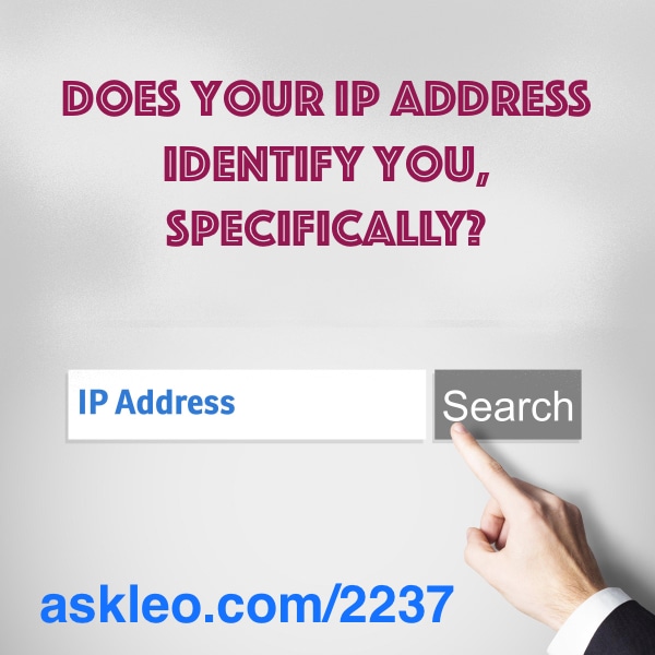 does your IP address identify you, specifically?