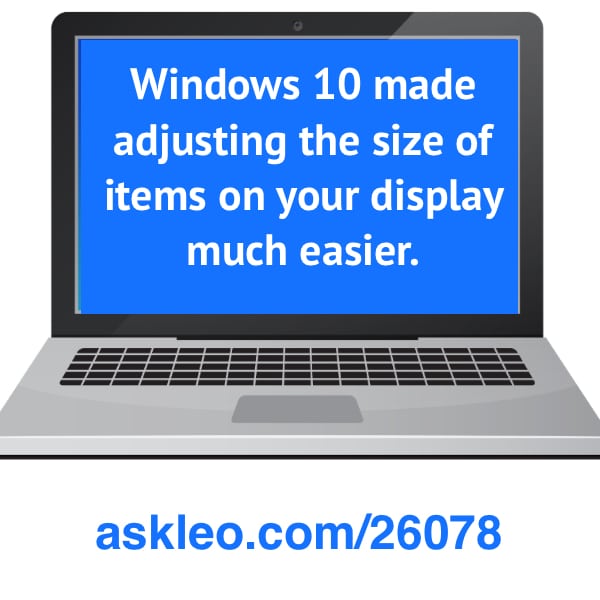 Windows 10 made adjusting the size of items on your display much easier.