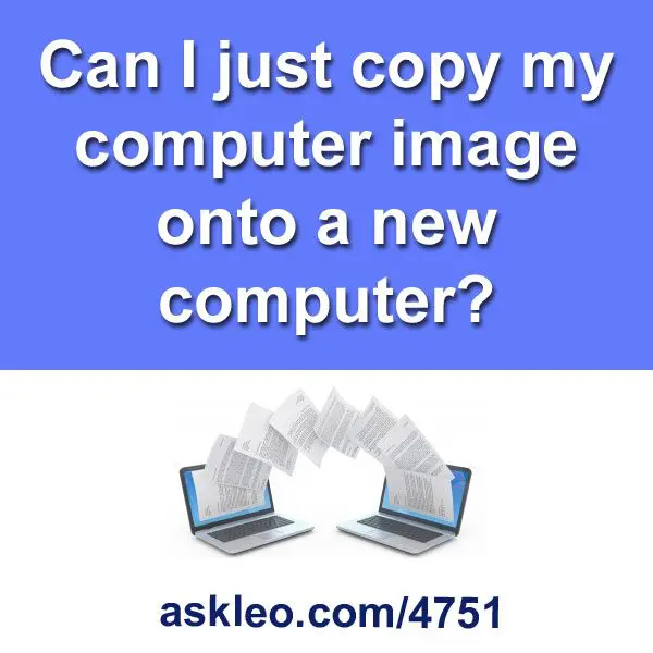 Can I just copy my computer image onto a new computer?