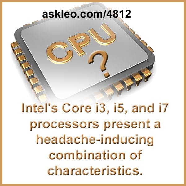 Intel's Core i3, i5, and i7 processors present a headache-inducing combination of characteristics.