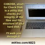 CHKDSK, short for Check Disk, is a utility that checks the integrity of the files and file structure of your hard disk. I'll walk you through it.