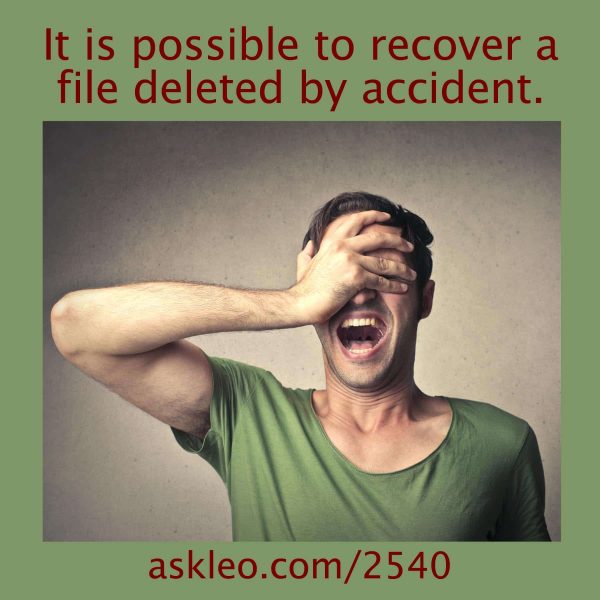 It is possible to recover a file deleted by accident.