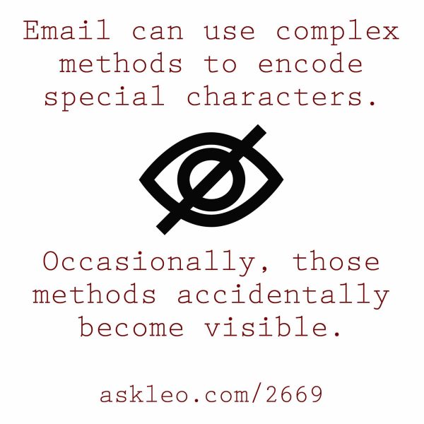 Email can use complex methods to encode special characters. Occasionally, those methods accidentally become visible.