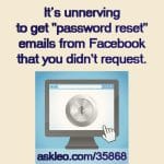 It's unnerving to get "password reset" emails from Facebook that you didn't request.