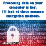 Protecting data on your computer is key. I'll look at three common encryption methods.