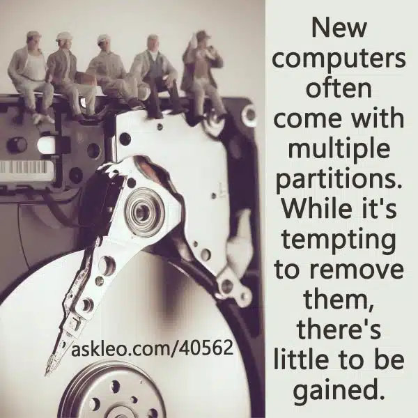 New computers often come with multiple partitions. While it's tempting to remove them, there's a little to be gained.