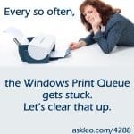 Every so often, the Windows Print Queue gets stuck. Let's clear that up.