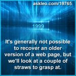 It's generally not possible to recover an older version of a web page, but we'll look at a couple of straws to grasp at.