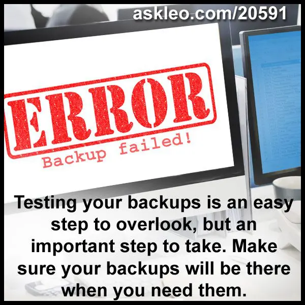 Testing your backups is an easy step to overlook, but an important step to take. Make sure your backups will be there when you need them.