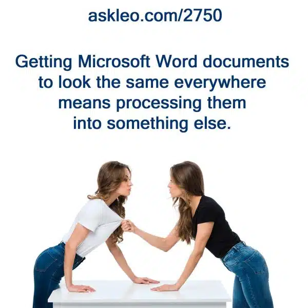 Getting Microsoft Word documents to look the same everywhere means processing them into something else. 
