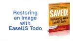 Saved! Backing Up With EaseUS Todo – Restoring a Backup Image