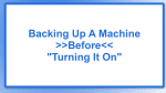Backing Up A Machine Before Turning It On