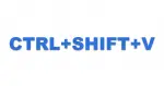 CTRL+SHIFT+V