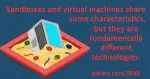What's the Difference Between a Sandbox and a Virtual Machine?