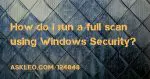 How Do I Run a Full Scan Using Windows Defender?
