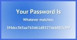Your password is . . .