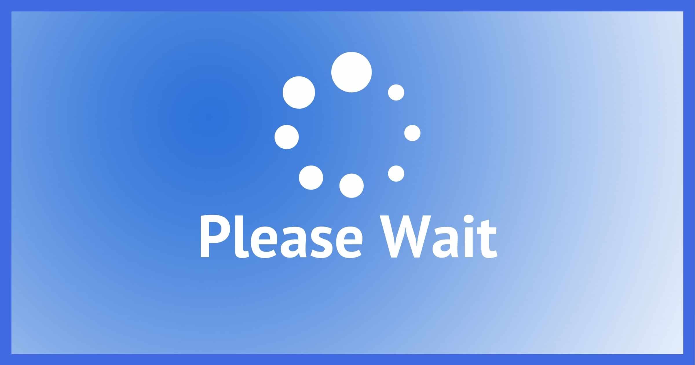 Please Wait