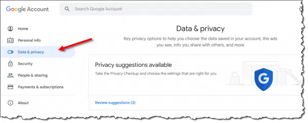 Data & privacy link in your Google account.
