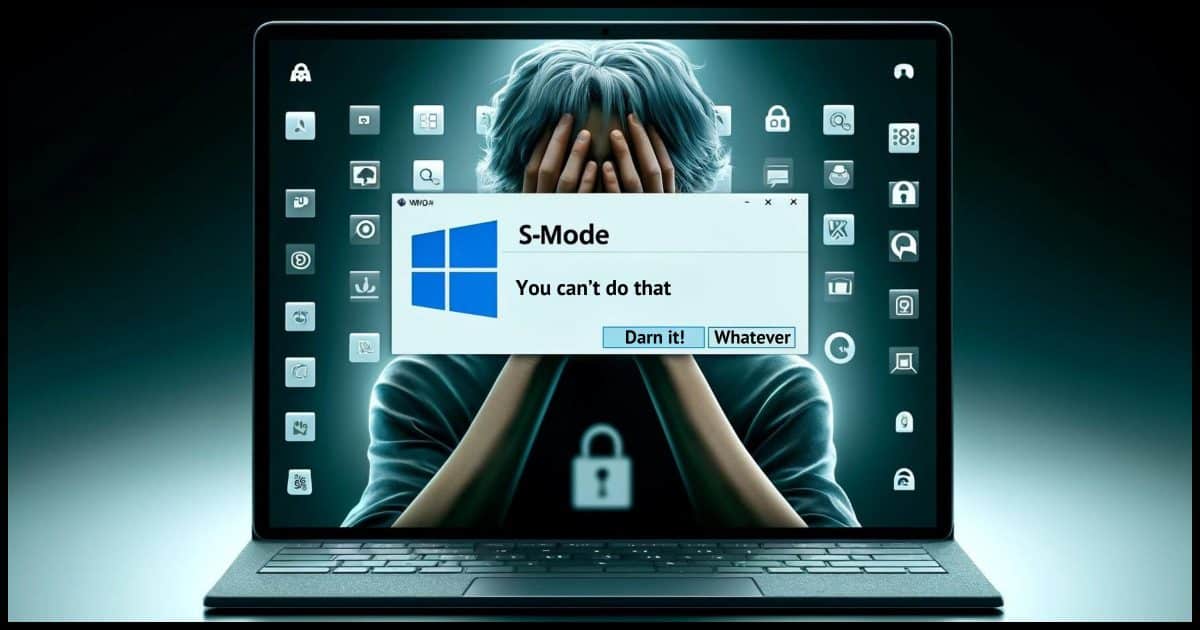 A Windows laptop screen with the 'S-mode'. The background shows a person looking frustrated, surrounded by various app icons that are grayed out or have 'restricted' signs. 